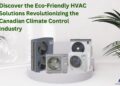Discover the Eco-Friendly HVAC Solutions Revolutionizing the Canadian ...