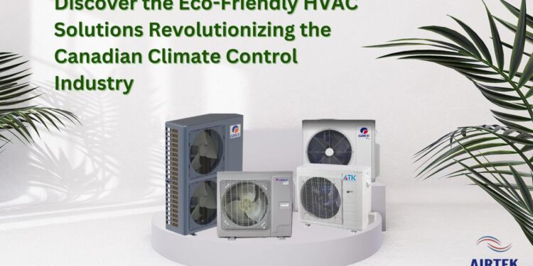Discover the Eco-Friendly HVAC Solutions Revolutionizing the Canadian ...